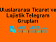 Uluslararası Ticaret ve Lojistik Telegram Grupları